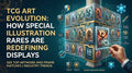 TCG Art Evolution How Special Illustration Rares are Redefining Displays